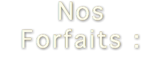 Nos Forfaits :