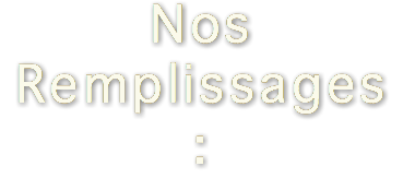 Nos Remplissages :