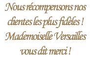 Nous récompensons nos clientes les plus fidèles ! Mademoiselle Versailles vous dit merci !