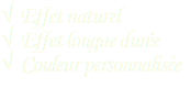 √ Effet naturel √ Effet longue durée √ Couleur personnalisée