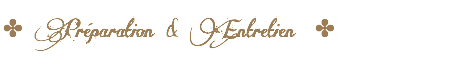 ✤ Préparation & Entretien ✤